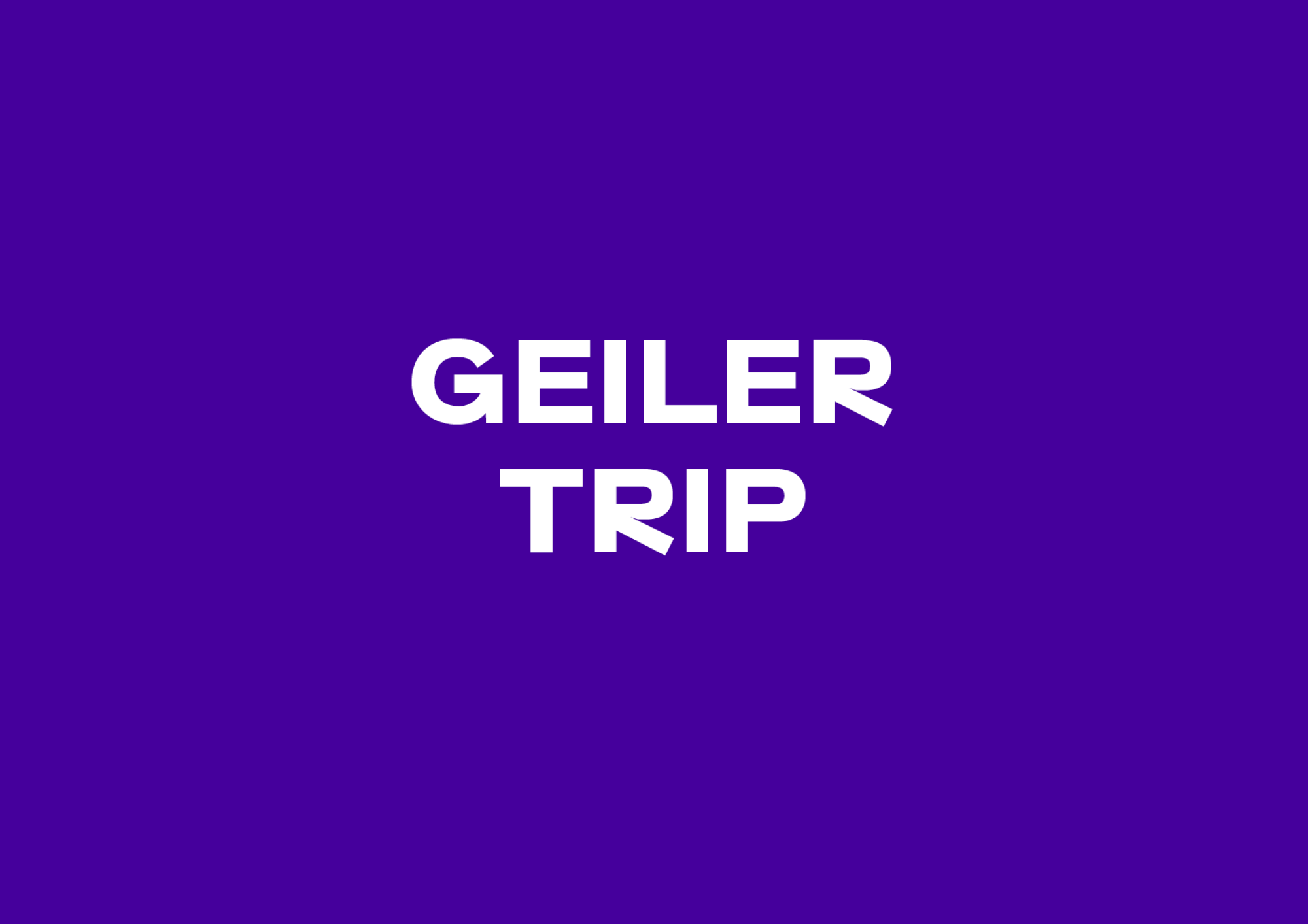 Geiler Trip